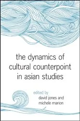 Book cover of The Dynamics of Cultural Counterpoint in Asian Studies by David Jones