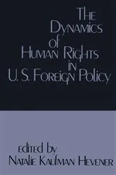 Book cover of The Dynamics of Human Rights in United States Foreign Policy by Natalie Kaufman Hevener