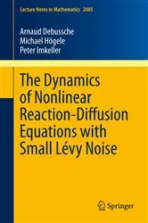 Book cover of The Dynamics of Nonlinear Reaction-Diffusion Equations with Small Lévy Noise by Arnaud Debussche