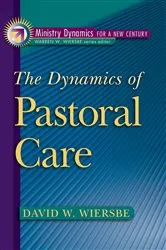Book cover of The Dynamics of Pastoral Care (Ministry Dynamics for a New Century) by David W. Wiersbe