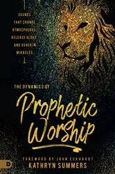 Book cover of The Dynamics of Prophetic Worship by Kathryn Summers