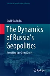 Book cover of The Dynamics of Russia’s Geopolitics by David Oualaalou