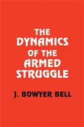 Book cover of The Dynamics of the Armed Struggle by J. Bowyer Bell