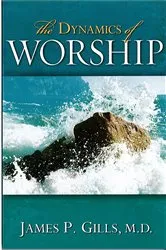Book cover of The Dynamics Of Worship by James P. Gills
