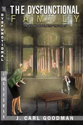 Book cover of The Dysfuntional Family by J. Carl Goodman