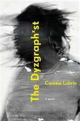 Book cover of The Dyzgraphxst by Canisia Lubrin