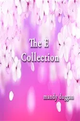 Book cover of The E Collection by mandy duggan
