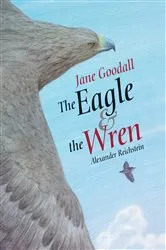 Book cover of The Eagle & the Wren by Jane Goodall