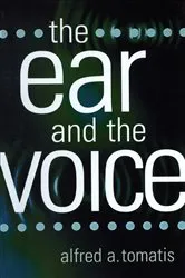 Book cover of The Ear and the Voice by Alfred A. Tomatis