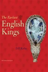Book cover of The Earliest English Kings (2nd ed.) by D. P. Kirby