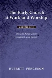 Book cover of The Early Church at Work and Worship - Volume 1 by Everett Ferguson