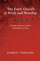 Book cover of The Early Church at Work and Worship - Volume 3 by Everett Ferguson
