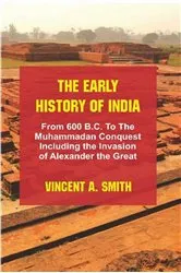 Book cover of The Early History of India : From 600 B.C. to the Muhammadan Conquest Including the Invasion of Alexander the Great by Vincent A. Smith