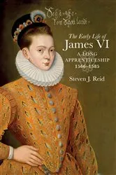 Book cover of The Early Life of James VI by Steven J. Reid