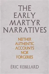 Book cover of The Early Martyr Narratives by Éric Rebillard