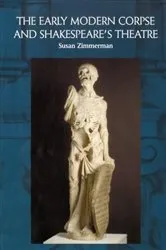 Book cover of The Early Modern Corpse and Shakespeare's Theatre by Susan Zimmerman