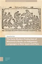 Book cover of The Early Modern Production of Missionary Books on Indigenous Languages in New Spain and Peru by Zanna Van Loon