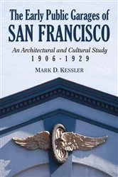 Book cover of The Early Public Garages of San Francisco by Mark D. Kessler