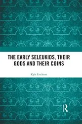 Book cover of The Early Seleukids, their Gods and their Coins by Kyle Erickson