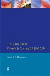 Book cover of The Early Tudor Church and Society 1485-1529 by John A.F. Thomson