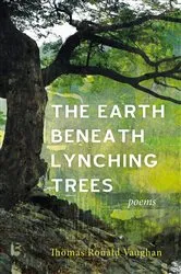 Book cover of The Earth beneath Lynching Trees by Thomas Ronald Vaughan