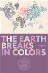 Book cover of The Earth Breaks In Colors by Patti Davis
