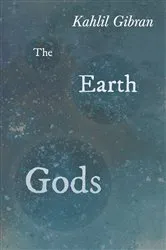 Book cover of The Earth Gods by Kahlil Gibran