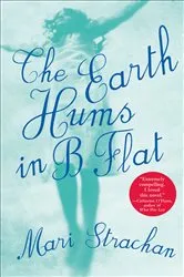 Book cover of The Earth Hums in B Flat by Mari Strachan