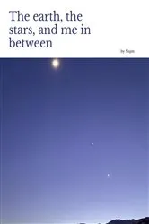 Book cover of The earth, the stars, and me in between by Unknown