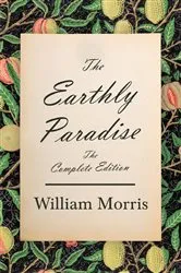 Book cover of The Earthly Paradise - The Complete Edition by William Morris