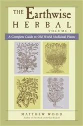 Book cover of The Earthwise Herbal, Volume I by Matthew Wood