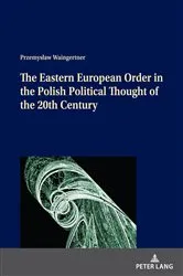 Book cover of The Eastern European Order in the Polish Political Thought of the 20th Century by Przemysław Waingertner