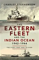 Book cover of The Eastern Fleet and the Indian Ocean, 1942–1944 by Charles Stephenson