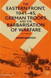 Book cover of The Eastern Front, 1941–45, German Troops and the Barbarisation of Warfare (2nd ed.) by O. Bartov