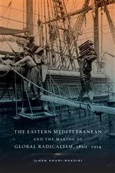 Book cover of The Eastern Mediterranean and the Making of Global Radicalism, 1860-1914 by Unknown
