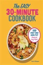 Book cover of The Easy 30-Minute Cookbook by Taylor Ellingson