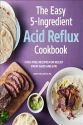 Book cover of The Easy 5-Ingredient Acid Reflux Cookbook by Andy DeSantis