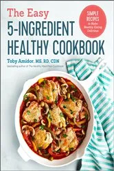 Book cover of The Easy 5-Ingredient Healthy Cookbook by Toby Amidor