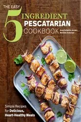 Book cover of The Easy 5-Ingredient Pescatarian Cookbook by DeSantis RD, MPH, Andy