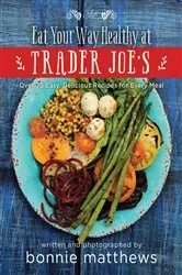Book cover of The Eat Your Way Healthy at Trader Joe's Cookbook by Bonnie Matthews