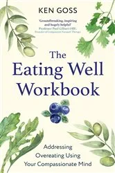 Book cover of The Eating Well Workbook by Ken Goss