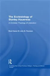 Book cover of The Ecclesiology of Stanley Hauerwas by John B. Thomson