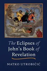 Book cover of The Eclipses of John's Book of Revelation by Matko Utrobičić
