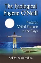 Book cover of The Ecological Eugene O'Neill by Robert Baker-White