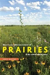 Book cover of The Ecology and Management of Prairies in the Central United States by Chris Helzer