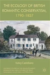 Book cover of The Ecology of British Romantic Conservatism, 1790-1837 by Katey Castellano