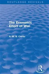 Book cover of The Economic Effort of War (Routledge Revivals) by R. W. B. Clarke
