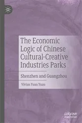 Book cover of The Economic Logic of Chinese Cultural-Creative Industries Parks by Vivian Yuan Yuan