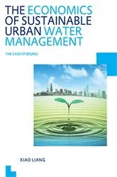 Book cover of The Economics of Sustainable Urban Water Management: the Case of Beijing by Xiao Liang