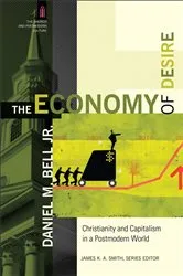 Book cover of The Economy of Desire (The Church and Postmodern Culture) by Bell, Daniel M.,Jr.